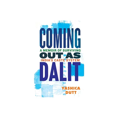 Coming Out as Dalit - by Yashica Dutt (Hardcover)