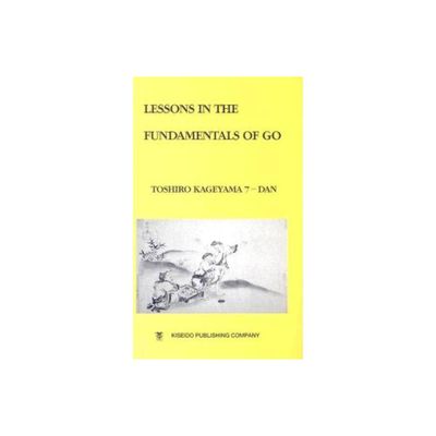 Lessons in the Fundamentals of Go - (Beginner and Elementary Go Books) by Toshiro Kageyama (Paperback)