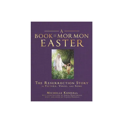 Book of Mormon Easter: The Resurrection Story in Picture, Verse, and Song - by Michelle Kendall & Sarah Nightingale (Paperback)