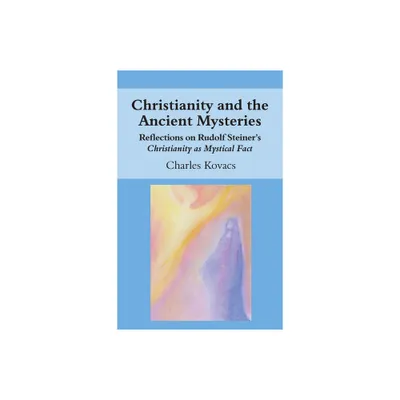 Christianity and the Ancient Mysteries - by Charles Kovacs (Paperback)