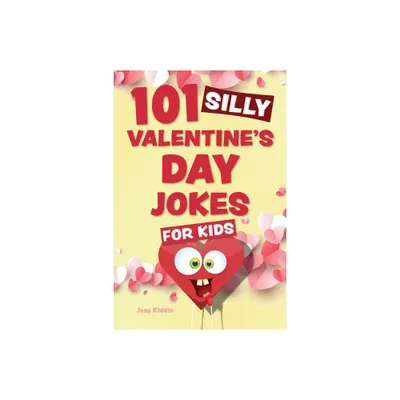 101 Silly Valentines Day Jokes for Kids - (Silly Jokes for Kids) by Editors of Ulysses Press (Paperback)