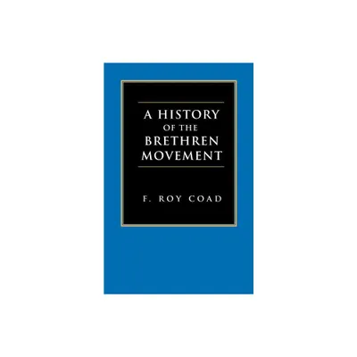 A History of the Brethren Movement - by F Roy Coad (Paperback)