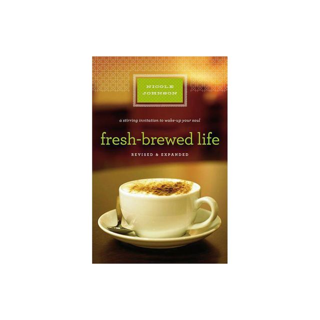 Fresh-Brewed Life Revised and Updated - by Nicole Johnson (Paperback)