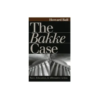 The Bakke Case - (Landmark Law Cases & American Society) by Howard Ball (Paperback)