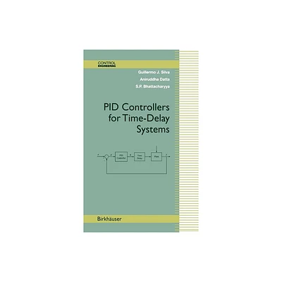 Pid Controllers for Time-Delay Systems - (Control Engineering) by Guillermo J Silva & Aniruddha Datta & Shankar P Bhattacharyya (Hardcover)