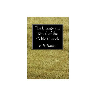 The Liturgy and Ritual of the Celtic Church - by F E Warren (Paperback)