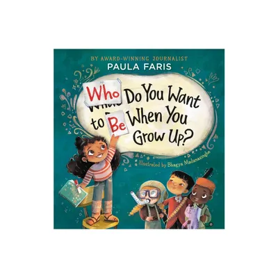 Who Do You Want to Be When You Grow Up? - by Paula Faris (Hardcover)