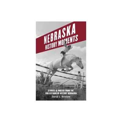 Nebraska History Moments - by David L Bristow (Paperback)