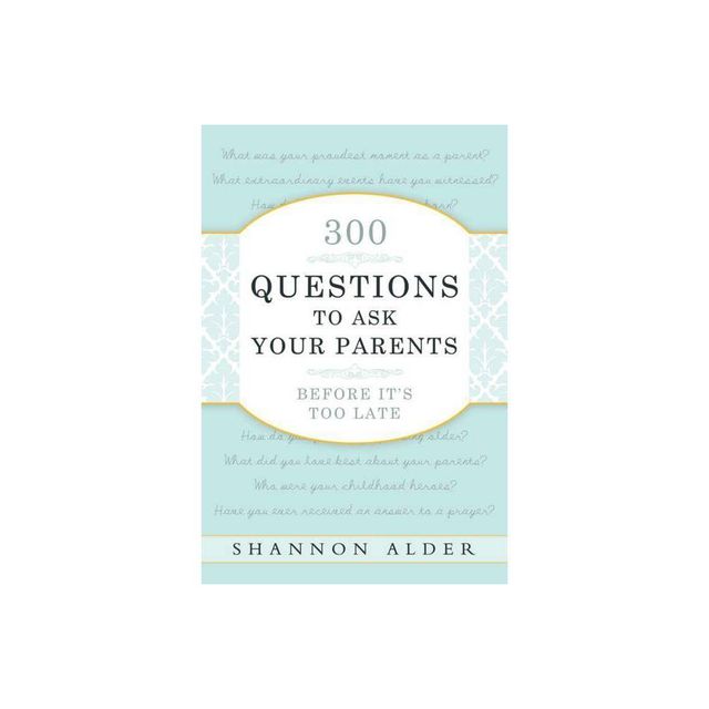 300 Questions to Ask Your Parents - by Shannon Alder (Paperback)