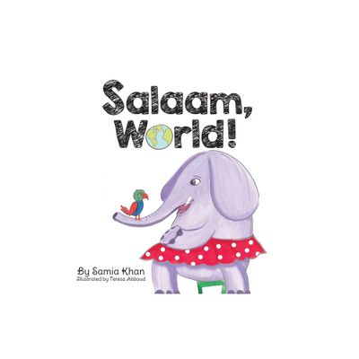 Salaam, World! - by Samia Khan (Hardcover)