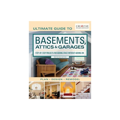 Ultimate Guide to Basements, Attics & Garages, 3rd Revised Edition - 3rd Edition by Editors of Creative Homeowner (Paperback)