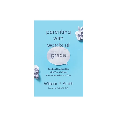 Parenting with Words of Grace - by William P Smith (Paperback)