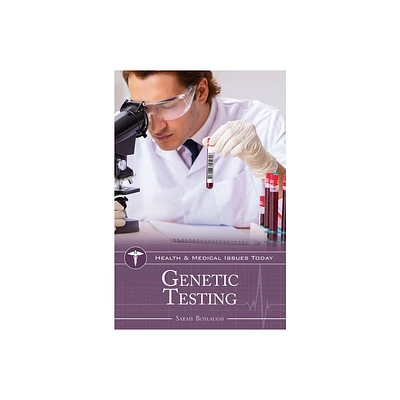 Genetic Testing - (Health and Medical Issues Today) by Sarah Boslaugh (Hardcover)