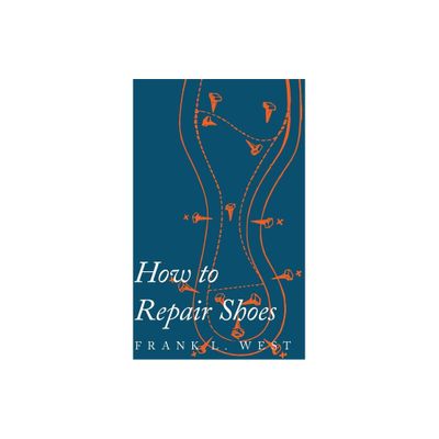 How to Repair Shoes - by F L West (Paperback)