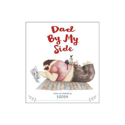 Dad by My Side - by Soosh (Hardcover)