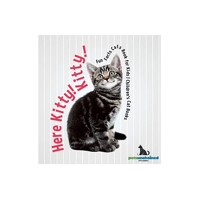 Here Kitty! Kitty! Fun Facts Cats Book for Kids Childrens Cat Books - by Pets Unchained (Hardcover)