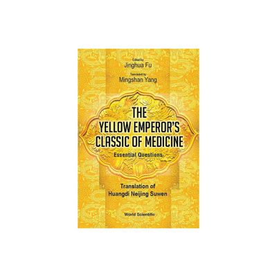 Yellow Emperors Classic of Medicine, the - Essential Questions: Translation of Huangdi Neijing Suwen - Annotated by Jinghua Fu (Hardcover)