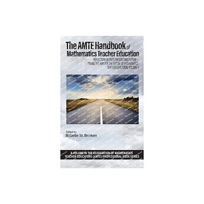 The AMTE Handbook of Mathematics Teacher Education - (The Association of Mathematics Teacher Educators (Amte) Professional Book) (Hardcover)