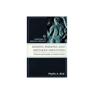 Missing Persons and Mistaken Identites - (Overtures to Biblical Theology) by Phyllis a Bird (Paperback)