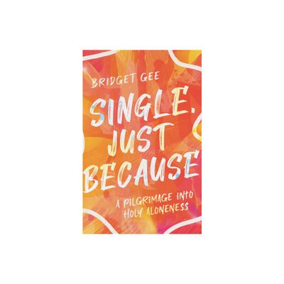 Single, Just Because - by Bridget Gee (Paperback)