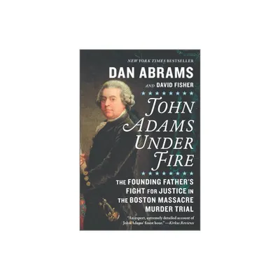 John Adams Under Fire - by Dan Abrams & David Fisher (Paperback)