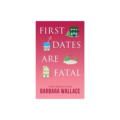 First Dates Are Fatal - by Barbara Wallace (Paperback)