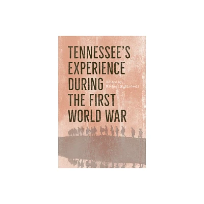 Tennessees Experience During the First World War - by Michael E Birdwell (Hardcover)