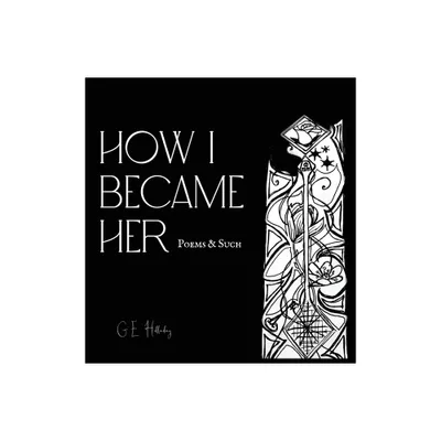 How I Became Her - by Ge Holladay (Hardcover)