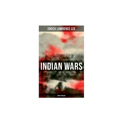 Indian Wars - by Enoch Lawrence Lee (Paperback)