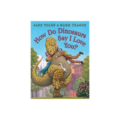 How Do Dinosaurs Say I Love You? ( How Do Dinosaurs...) (Hardcover) by Jane Yolen