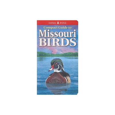 Compact Guide to Missouri Birds - by Michael Roedel & Gregory Kennedy (Paperback)