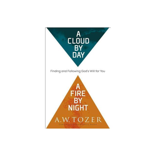 A Cloud by Day, a Fire by Night - by A W Tozer (Paperback)