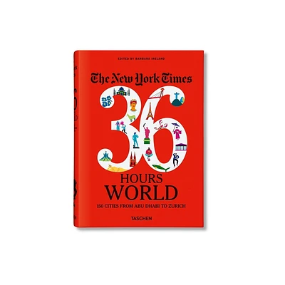 The New York Times 36 Hours. World. 150 Cities from Abu Dhabi to Zurich - by Barbara Ireland (Hardcover)