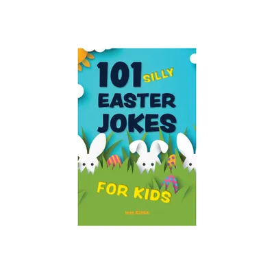 101 Silly Easter Jokes for Kids - (Silly Jokes for Kids) by Editors of Ulysses Press (Paperback)