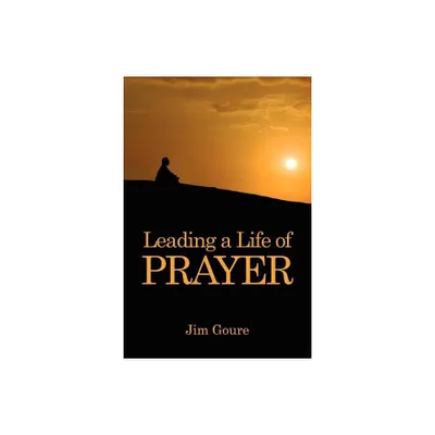 Leading a Life of Prayer - by Jim Goure (Paperback)