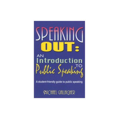 Speaking Out: An Introduction to Public Speaking - by Michael Gallagher (Paperback)