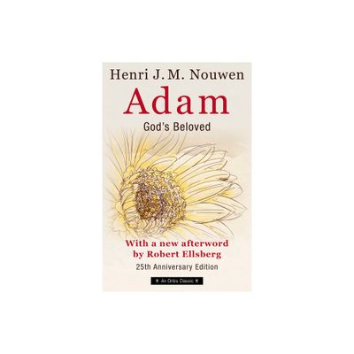 Adam: Gods Beloved 25th Anniversary Edition with a New Afterword by Robert Ellsberg - by Henri Nouwen (Paperback)