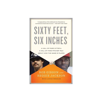 Sixty Feet, Six Inches - by Bob Gibson & Reggie Jackson & Lonnie Wheeler (Paperback)