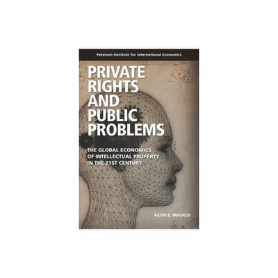Private Rights and Public Problems - (Peterson Institute for International Economics - Publication) by Keith Maskus (Paperback)