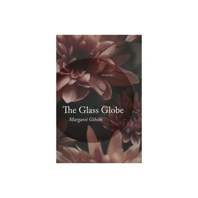 Glass Globe - by Margaret Gibson (Paperback)