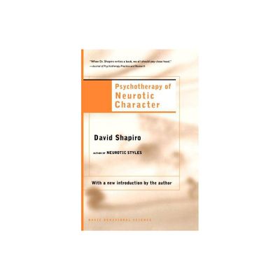 Psychotherapy of Neurotic Character - by David Shapiro (Paperback)