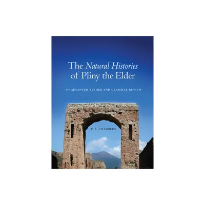 The Natural Histories of Pliny the Elder - by Peggy Chambers (Paperback)