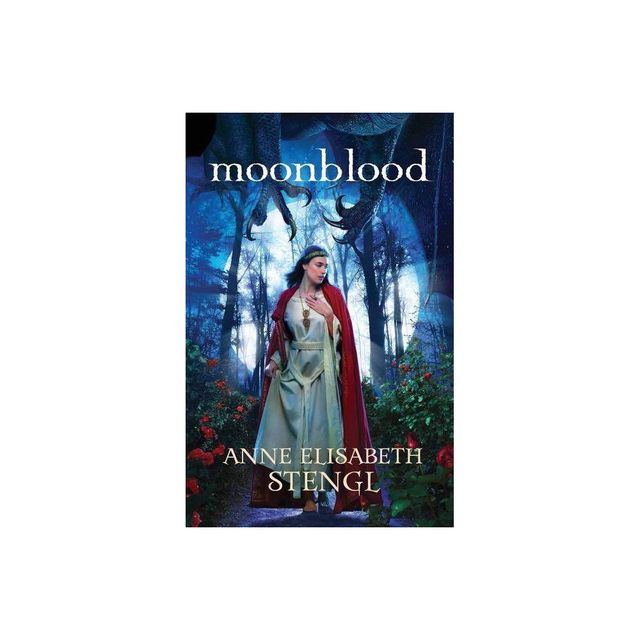 Moonblood - (Tales of Goldstone Wood) by Anne Elisabeth Stengl (Paperback)