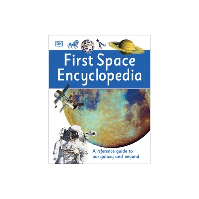 First Space Encyclopedia - (DK First Reference) by DK (Hardcover)