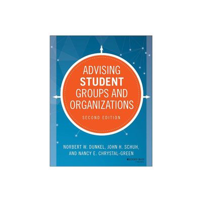 Advising Student Groups and Organizations - 2nd Edition by Norbert W Dunkel & John H Schuh & Nancy E Chrystal-Green (Paperback)