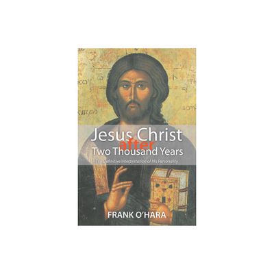 Jesus Christ After Two Thousand Years - by Frank OHara (Paperback)