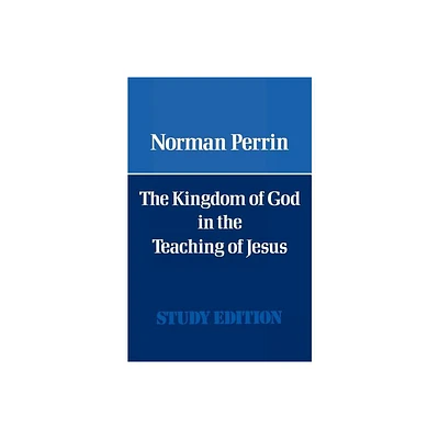 The Kingdom of God in the Teaching of Jesus - by Norman Perrin (Paperback)