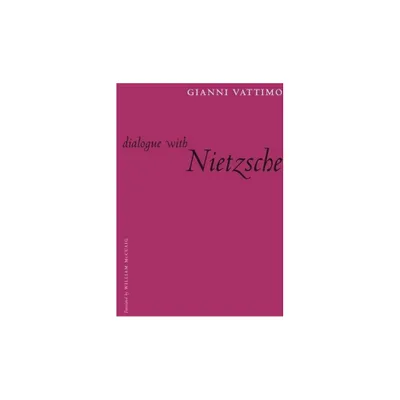 Dialogue with Nietzsche - (European Perspectives: A Social Thought and Cultural Criticism) by Gianni Vattimo (Paperback)