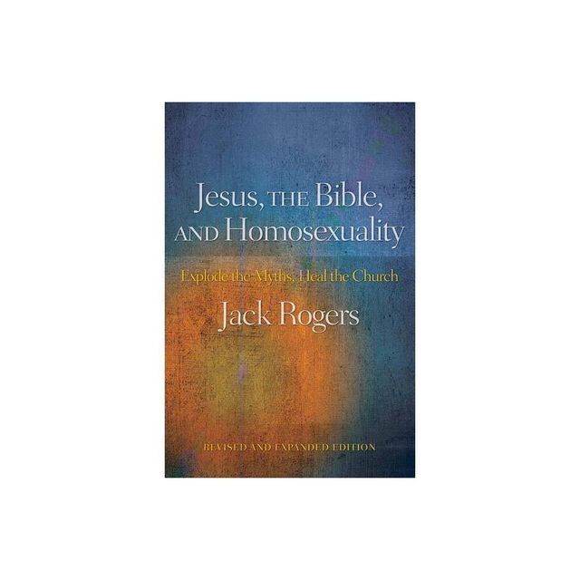 Jesus, the Bible, and Homosexuality, Revised and Expanded Edition - by Jack Rogers (Paperback)