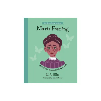 Maria Fearing - (Do Great Things for God) by K a Ellis (Hardcover)